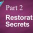 Restoration Secrets Part 2